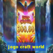 jogo craft world